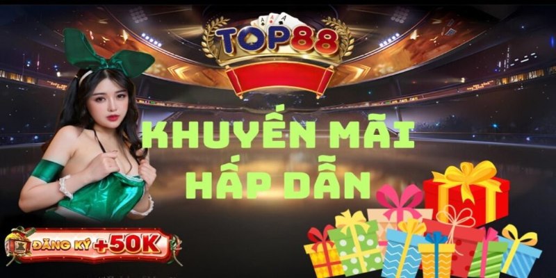 Khuyến mãi TOP88 là nơi tổng hợp đầy đủ mọi chương trình hấp dẫn